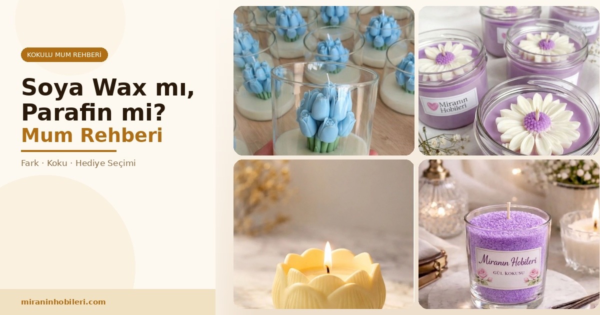 Soya Wax Mum mu, Parafin Mum mu? Farkları ve Kişiye Özel Mum Hediye Rehberi (2026)
