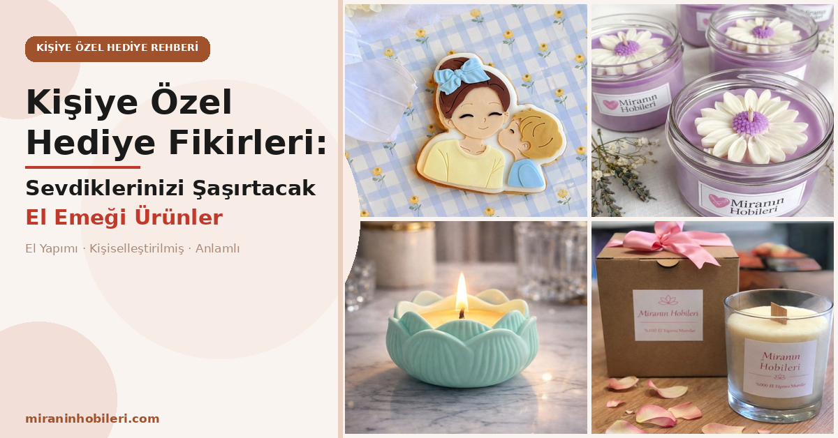 Kişiye Özel Hediye Fikirleri: Sevdiklerinizi Şaşırtacak El Emeği Ürünler