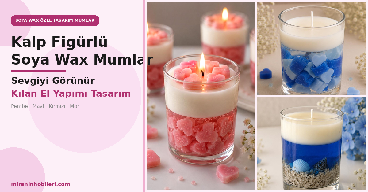 Kalp Figürlü Soya Wax Mumlar: Sevgiyi Görünür Kılan El Yapımı Tasarım