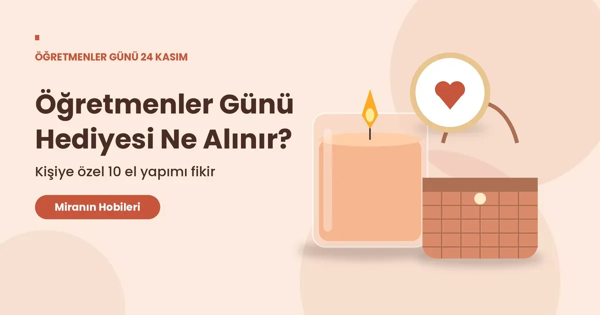 Öğretmenler Günü Hediyesi Ne Alınır? El Yapımı 10 Fikir