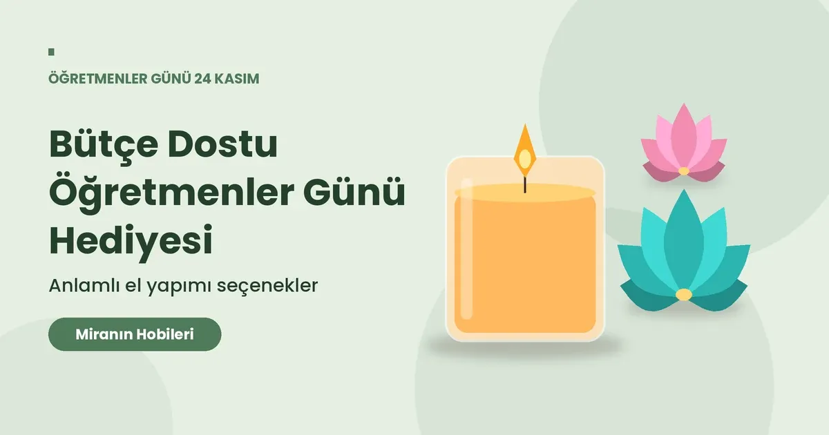 500 TL Altı Öğretmenler Günü Hediyesi: El Yapımı Fikirler