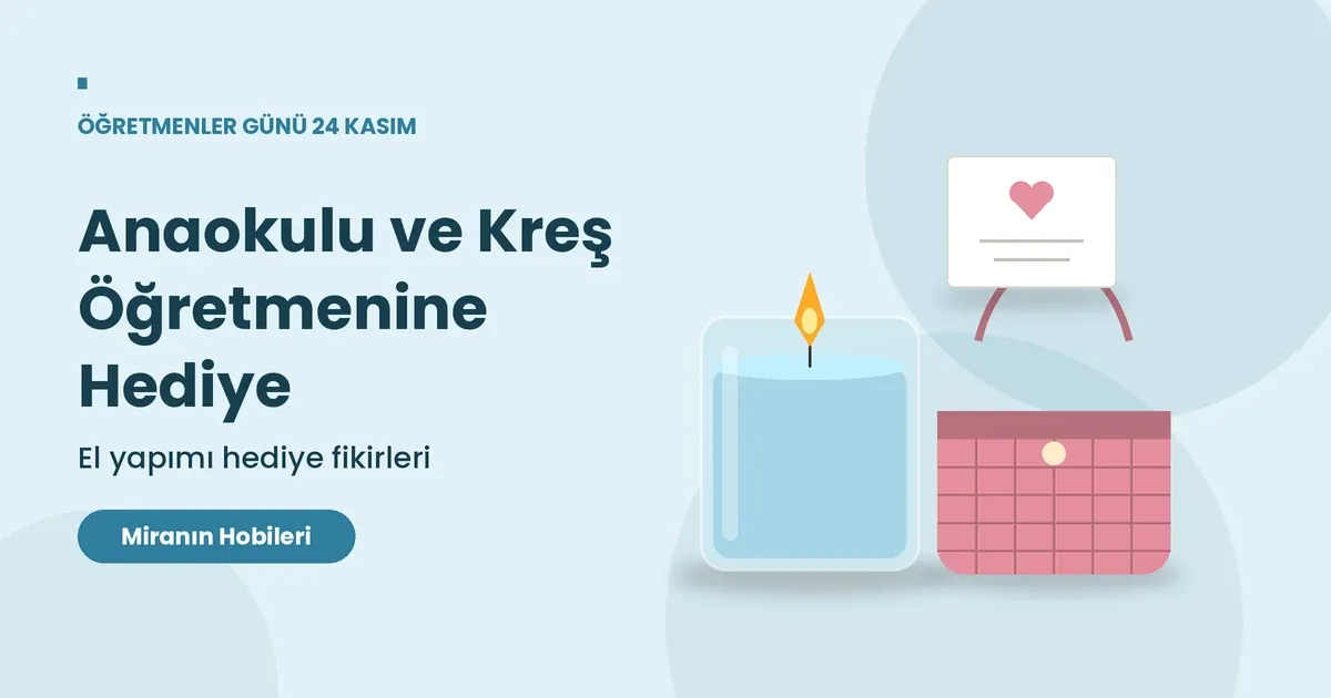 Anaokulu ve Kreş Öğretmenine El Yapımı Hediye Fikirleri
