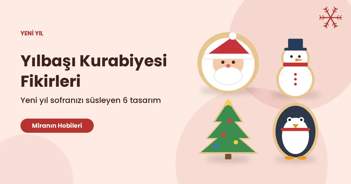 Yılbaşı Kurabiyesi Fikirleri: Yeni Yıl Sofranızı Süsleyecek 6 El Yapımı Tasarım