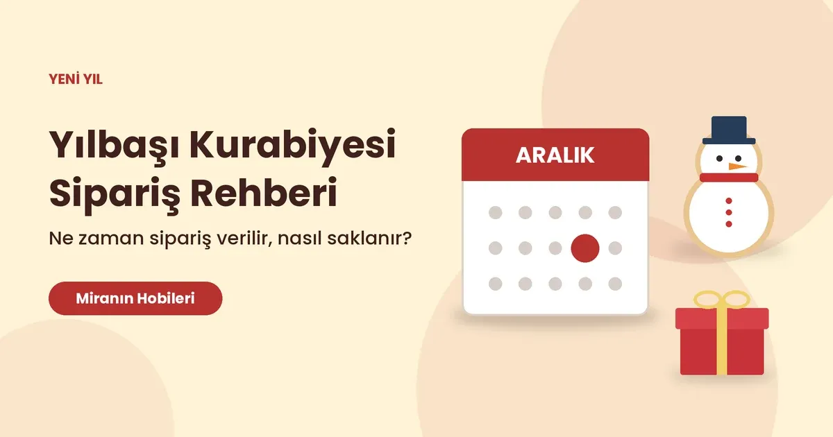 Yılbaşı Kurabiyesi Sipariş Rehberi: Ne Zaman Sipariş Verilir, Nasıl Saklanır?